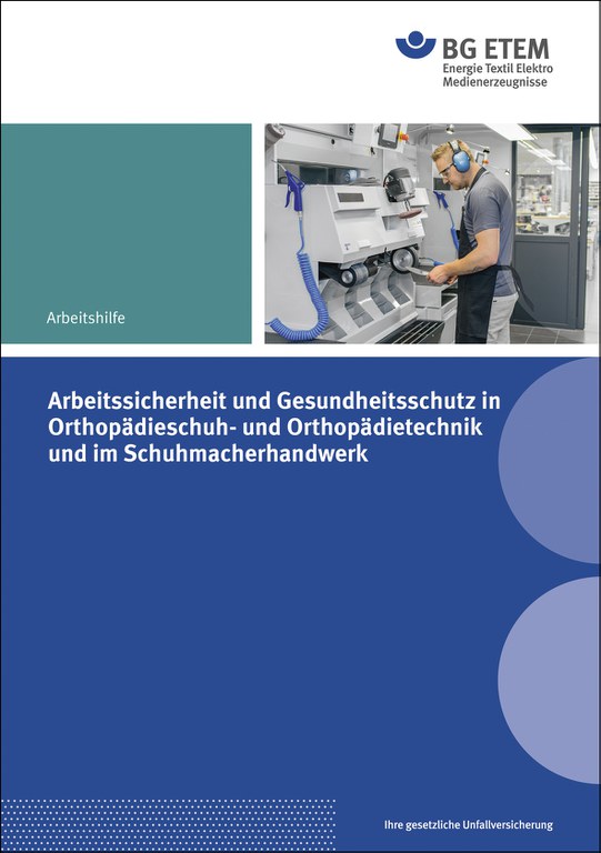 Sicher arbeiten: Orthopädieschuh- und Orthopädietechnik, Schuhmacherhandwerk Sicher arbeiten: Orthopädieschuh- und Orthopädietechnik, Schuhmacherhandwerk